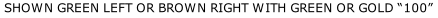 SHOWN GREEN LEFT OR BROWN RIGHT WITH GREEN OR GOLD “100”