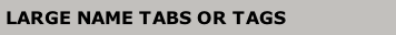 LARGE NAME TABS OR TAGS