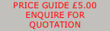PRICE GUIDE £5.00 ENQUIRE FOR QUOTATION