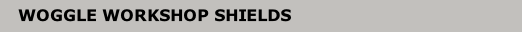 WOGGLE WORKSHOP SHIELDS