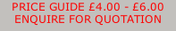 PRICE GUIDE £4.00 - £6.00 ENQUIRE FOR QUOTATION